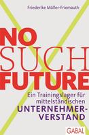 Friederike Müller-Friemauth: No such Future 