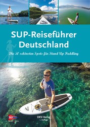 SUP-Reiseführer Deutschland - Die 50 schönsten Routen für Stand-Up-Paddling
