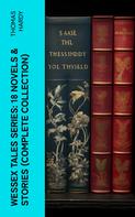 Thomas Hardy: Wessex Tales Series: 18 Novels & Stories (Complete Collection) 