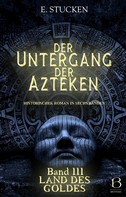 E. Stucken: Der Untergang der Azteken. Band III 