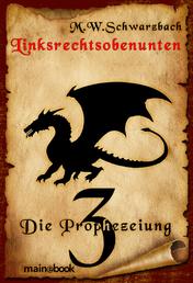 Linksrechtsobenunten - Band 3: Die Prophezeiung - Fantasy-Serie
