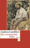 Andrea Camilleri: Der vertauschte Sohn 