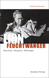 Lion Feuchtwanger - Münchner - Emigrant - Weltbürger