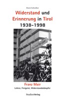 Horst Schreiber: Widerstand und Erinnerung in Tirol 1938-1998 