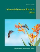 Günter Steinke: Naturerlebnisse am Rio de la Plata 
