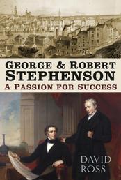 George and Robert Stephenson - A Passion for Success