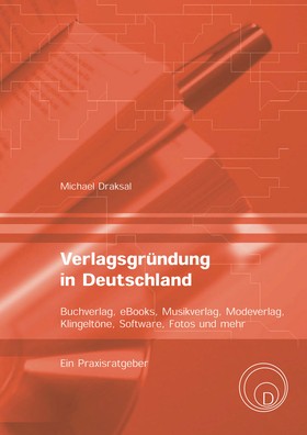 Verlagsgründung in Deutschland – Buchverlag, eBooks, Musikverlag, Modeverlag, Klingeltöne, Software, Fotos und mehr