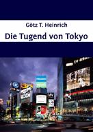 Götz T. Heinrich: Die Tugend von Tokyo ★★★★