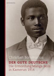Der gute Deutsche - Die Ermordung Manga Bells in Kamerun 1914