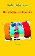 Herbert Friedmann: Der lachlose Herr Ohnedies 