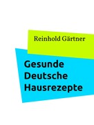Reinhold Gärtner: Gesunde Deutsche Hausrezepte 