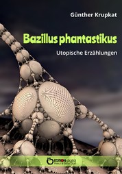 Bazillus phantastikus - Utopische Erzählungen