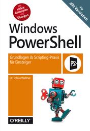 Windows PowerShell - Grundlagen & Scripting-Praxis für Einsteiger – Für alle Versionen