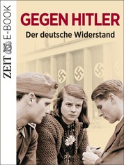 Gegen Hitler - Der deutsche Widerstand - Ein ZEIT GESCHICHTE-E-Book