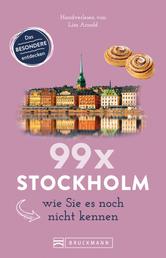 Bruckmann Reiseführer: 99 x Stockholm wie Sie es noch nicht kennen - 99x Kultur, Natur, Essen und Hotspots abseits der bekannten Highlights