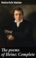 Heinrich Heine: The poems of Heine; Complete 