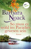 Barbara Noack: So muss es wohl im Paradies gewesen sein ★★★