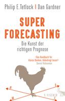 Philip E. Tetlock: Superforecasting – Die Kunst der richtigen Prognose ★★★★★