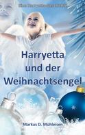 Markus D. Mühleisen: Harryetta und der Weihnachtsengel 