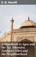 E. B. Havell: A Handbook to Agra and the Taj, Sikandra, Fatehpur-Sikri and the Neighbourhood 