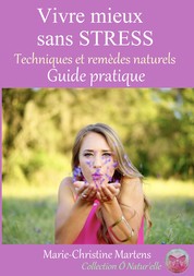 Vivre mieux sans STRESS - Techniques et remèdes naturels - Guide pratique
