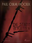 Paul Oskar Höcker: Die Stadt in Ketten - ein neuer Liller Roman ★★★★★
