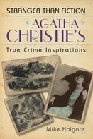 Mike Holgate: Agatha Christie's True Crime Inspirations 