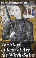 M. M. Mangasarian: The Story of Joan of Arc the Witch-Saint 