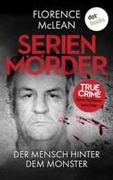 Serienmörder - Der Mensch hinter dem Monster - True Crime - Eine Profilerin berichtet