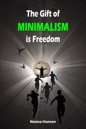 The Gift of Minimalism is Freedom - Throw ballast overboard liberated! (Minimalism: Declutter your life, home, mind & soul)