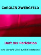 Carolin Zwergfeld: Duft der Perfektion 