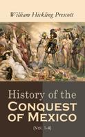 William Hickling Prescott: History of the Conquest of Mexico (Vol. 1-4) 