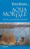 Petra Knauer: Aqua Mortale. Ein Karlsruhe-Krimi ★