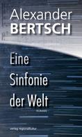 Alexander Bertsch: Eine Sinfonie der Welt 