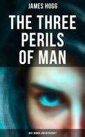 James Hogg: The Three Perils of Man: War, Women, and Witchcraft 