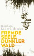Reinhard Kaiser-Mühlecker: Fremde Seele, dunkler Wald ★★★★★