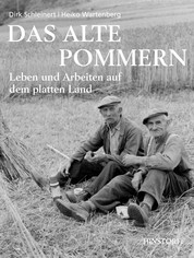 Das alte Pommern - Leben und Arbeiten auf dem platten Land