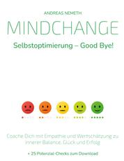 Mindchange: Selbstoptimierung - Good bye! - Coache Dich mit Empathie und Wertschätzung zu innerer Balance, Glück und Erfolg