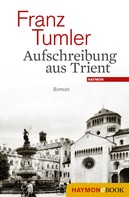 Franz Tumler: Aufschreibung aus Trient 