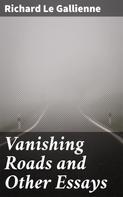 Richard Le Gallienne: Vanishing Roads and Other Essays 