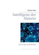 Günter Hiller: Intelligenz der Materie 