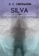 K. C. Obermann: Silva - Geschichte eines Nephilim 