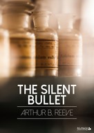 Arthur B. Reeve: The Silent Bullet 