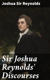 Sir Joshua Reynolds' Discourses - Edited, with an Introduction, by Helen Zimmern