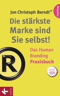 Jon Christoph Berndt®: Die stärkste Marke sind Sie selbst! – Das Human Branding Praxisbuch ★