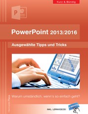 PowerPoint 2013/2016 kurz und bündig: Ausgewählte Tipps und Tricks - Warum umständlich, wenn's so einfach geht?