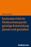 Michael Häusler: Sachunterricht im Förderschwerpunkt geistige Entwicklung planen und gestalten 