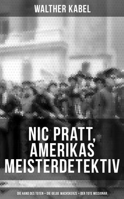 Nic Pratt, Amerikas Meisterdetektiv: Die Hand des Toten + Die gelbe Wachskerze + Der tote Missionar
