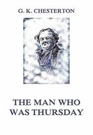 Gilbert Keith Chesterton: The Man Who Was Thursday 