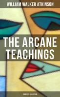 William Walker Atkinson: The Arcane Teachings (Complete Collection) 